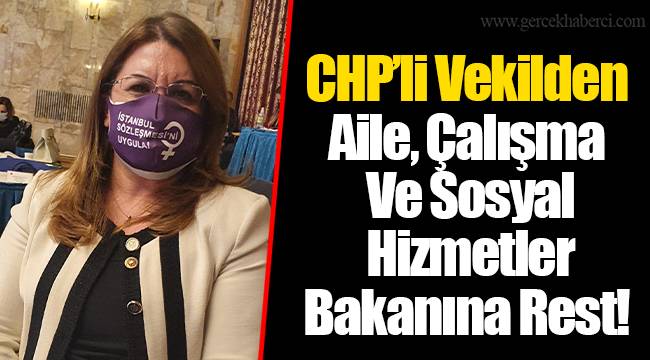 Chp’li Vekilden Aile, Çalışma Ve Sosyal Hizmetler Bakanına Rest!!