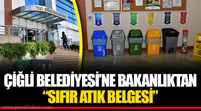 ÇİĞLİ BELEDİYESİ'NE BAKANLIKTAN "SIFIR ATIK BELGESİ"