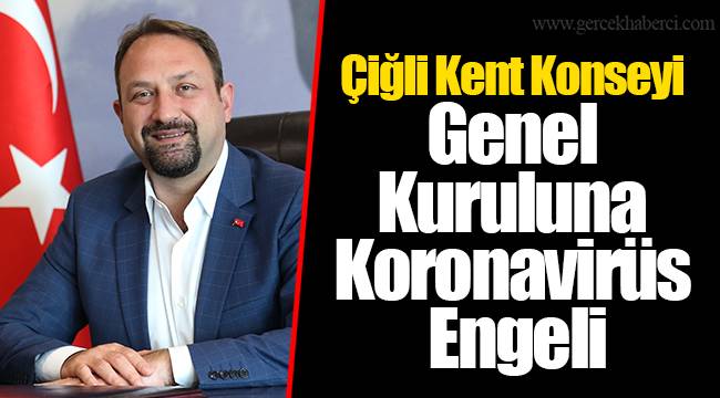 Çiğli Kent Konseyi Genel Kuruluna Koronavirüs Engeli