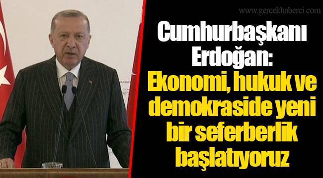 Cumhurbaşkanı Erdoğan: Ekonomi, hukuk ve demokraside yeni bir seferberlik başlatıyoruz