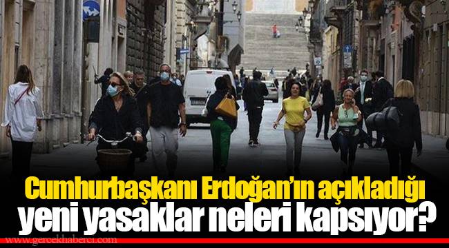 Cumhurbaşkanı Erdoğan’ın açıkladığı yeni yasaklar neleri kapsıyor?