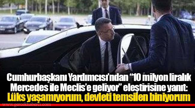 Cumhurbaşkanı Yardımcısı’ndan “10 milyon liralık Mercedes ile Meclis’e geliyor” eleştirisine yanıt: Lüks yaşamıyorum, devleti temsilen biniyorum