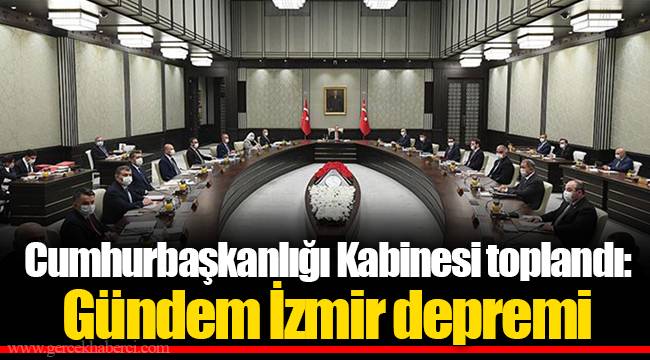Cumhurbaşkanlığı Kabinesi toplandı: Gündem İzmir depremi