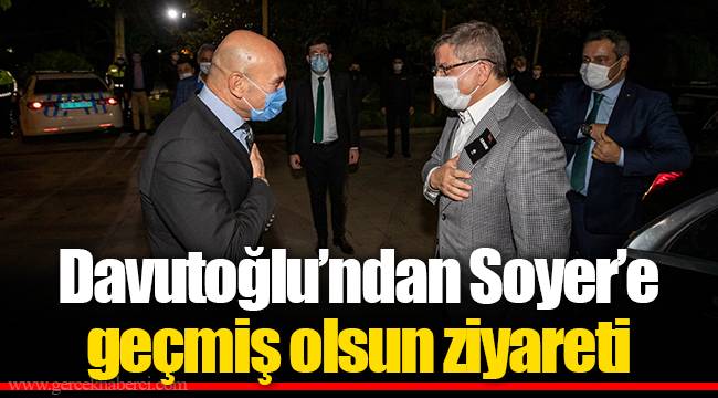 Davutoğlu’ndan Soyer’e geçmiş olsun ziyareti