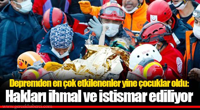 Depremden en çok etkilenenler yine çocuklar oldu: Hakları ihmal ve istismar ediliyor