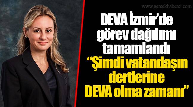 DEVA İzmir’de görev dağılımı tamamlandı