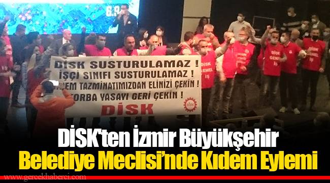 DİSK'ten İzmir Büyükşehir Belediye Meclisi'nde Kıdem Eylemi