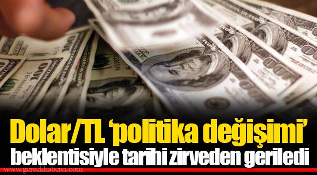 Dolar/TL ‘politika değişimi’ beklentisiyle tarihi zirveden geriledi