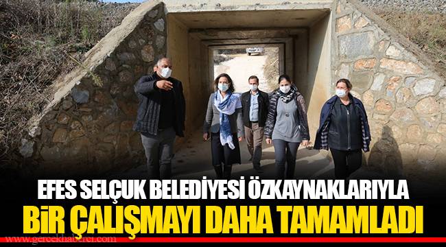 EFES SELÇUK BELEDİYESİ ÖZKAYNAKLARIYLA BİR ÇALIŞMAYI DAHA TAMAMLADI 