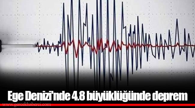 Ege Denizi'nde 4.8 büyüklüğünde deprem