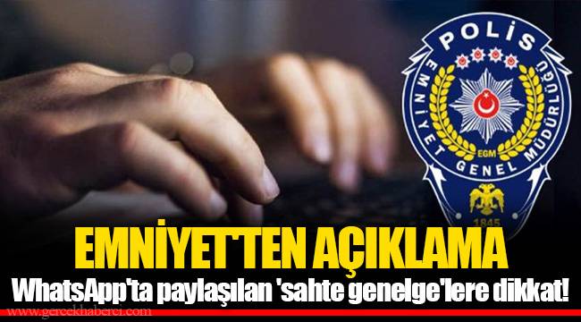 EMNİYET'TEN AÇIKLAMA WhatsApp'ta paylaşılan 'sahte genelge'lere dikkat!