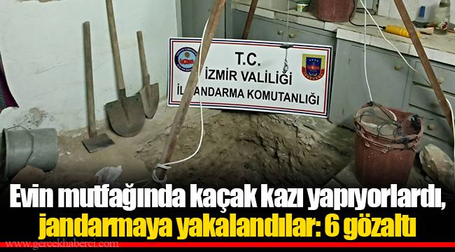 Evin mutfağında kaçak kazı yapıyorlardı, jandarmaya yakalandılar: 6 gözaltı