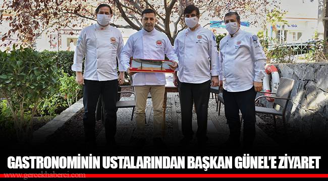 GASTRONOMİNİN USTALARINDAN BAŞKAN GÜNEL’E ZİYARET