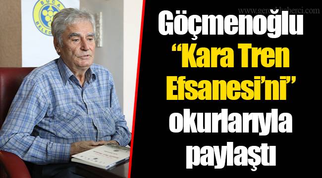 Göçmenoğlu “Kara Tren Efsanesi’ni”  okurlarıyla paylaştı
