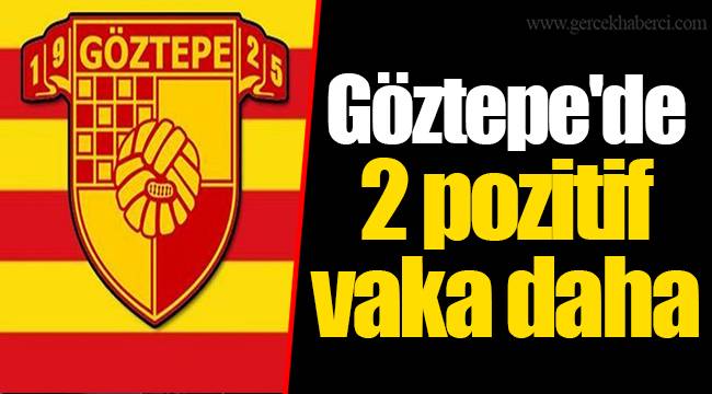 Göztepe'de 2 pozitif vaka daha