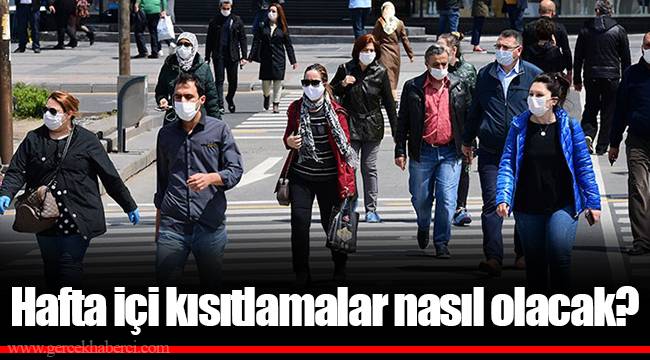 Hafta içi kısıtlamalar nasıl olacak?
