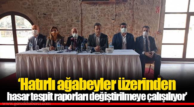 ‘Hatırlı ağabeyler üzerinden hasar tespit raporları değiştirilmeye çalışılıyor'