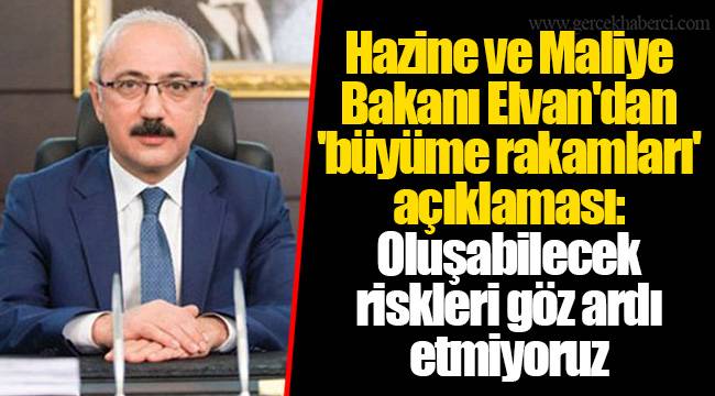 Hazine ve Maliye Bakanı Elvan'dan 'büyüme rakamları' açıklaması: Oluşabilecek riskleri göz ardı etmiyoruz