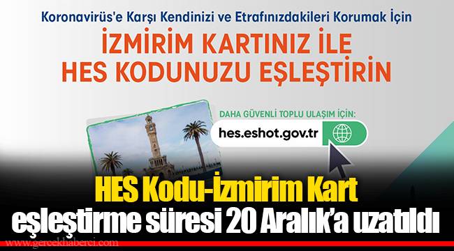 HES Kodu-İzmirim Kart eşleştirme süresi 20 Aralık'a uzatıldı