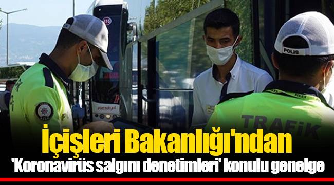 İçişleri Bakanlığı'ndan 'Koronavirüs salgını denetimleri' konulu genelge