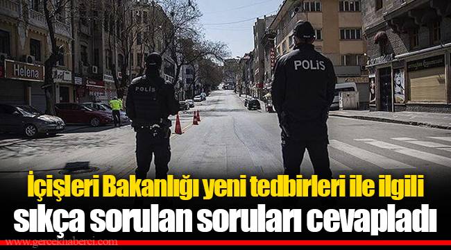 İçişleri Bakanlığı yeni tedbirleri ile ilgili sıkça sorulan soruları cevapladı