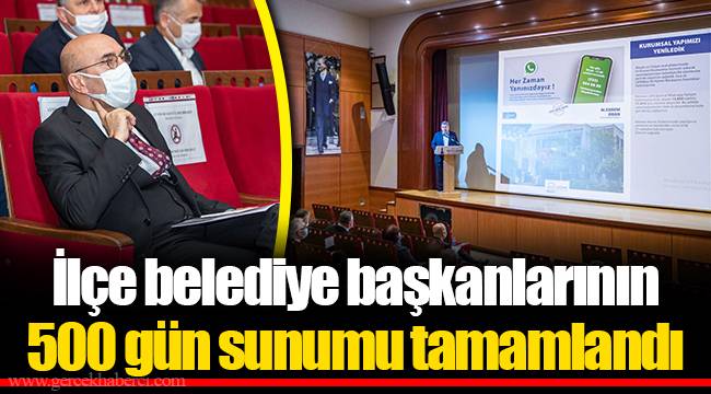 İlçe belediye başkanlarının 500 gün sunumu tamamlandı