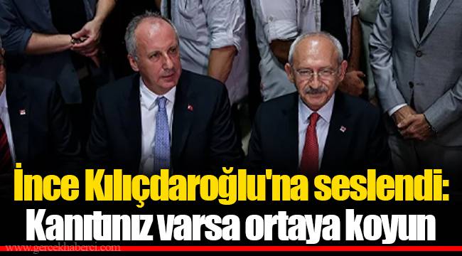 İnce Kılıçdaroğlu'na seslendi: Kanıtınız varsa ortaya koyun