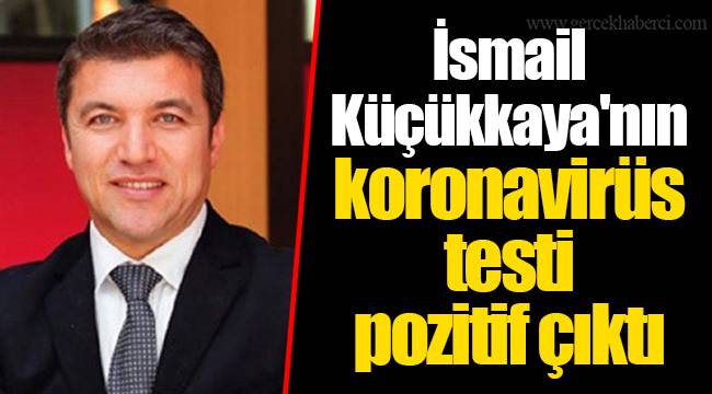 İsmail Küçükkaya'nın koronavirüs testi pozitif çıktı
