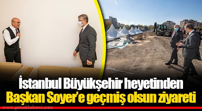 İstanbul Büyükşehir heyetinden Başkan Soyer’e geçmiş olsun ziyareti