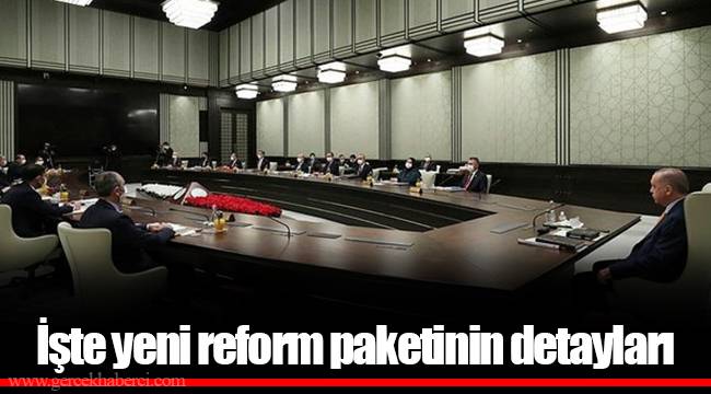 İşte yeni reform paketinin detayları