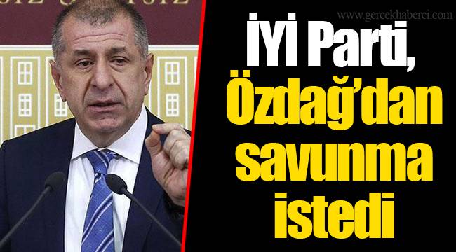 İYİ Parti, Özdağ’dan savunma istedi