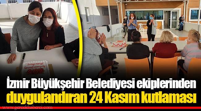 İzmir Büyükşehir Belediyesi ekiplerinden duygulandıran 24 Kasım kutlaması