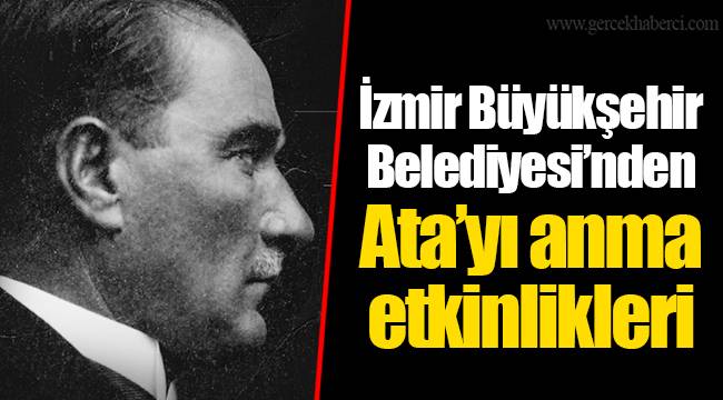 İzmir Büyükşehir Belediyesi’nden Ata’yı anma etkinlikleri