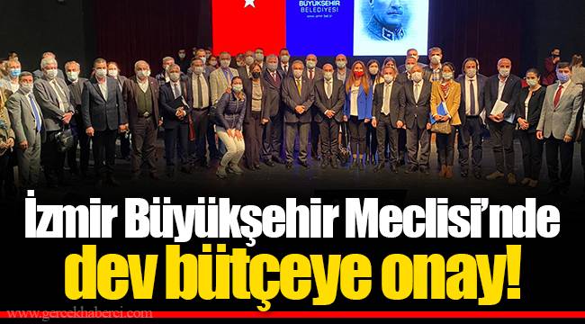 İzmir Büyükşehir Meclisi'nde dev bütçeye onay!