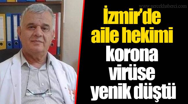 İzmir’de aile hekimi korona virüse yenik düştü
