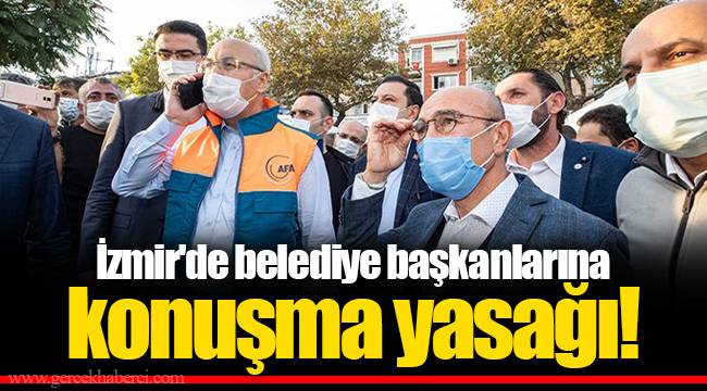 İzmir'de belediye başkanlarına konuşma yasağı!