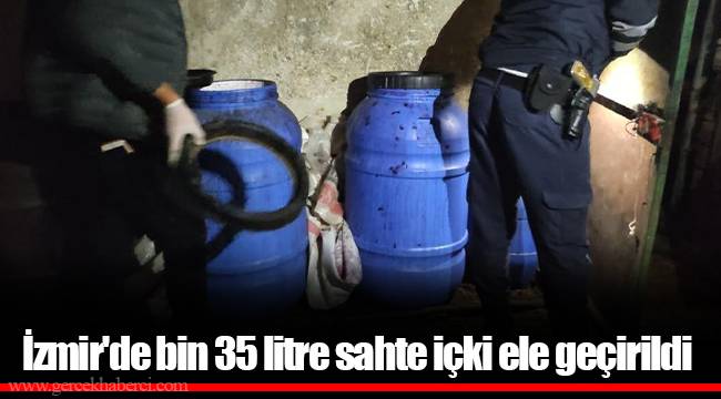 İzmir'de bin 35 litre sahte içki ele geçirildi