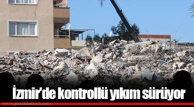 İzmir'de kontrollü yıkım sürüyor