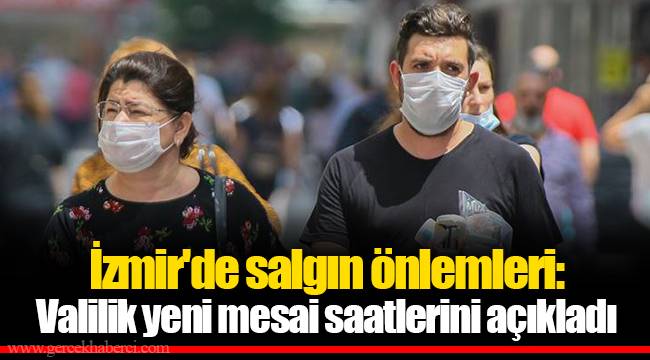 İzmir'de salgın önlemleri: Valilik yeni mesai saatlerini açıkladı