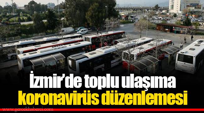 İzmir’de toplu ulaşıma koronavirüs düzenlemesi