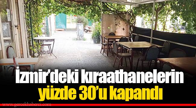 İzmir'deki kıraathanelerin yüzde 30'u kapandı
