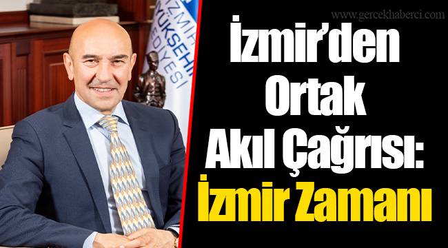 İzmir’den Ortak Akıl Çağrısı: İzmir Zamanı
