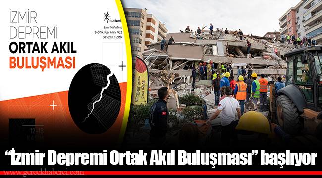 “İzmir Depremi Ortak Akıl Buluşması” başlıyor