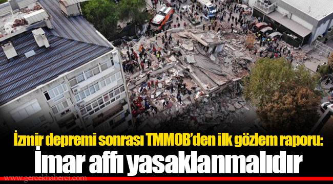 İzmir depremi sonrası TMMOB’den ilk gözlem raporu: İmar affı yasaklanmalıdır