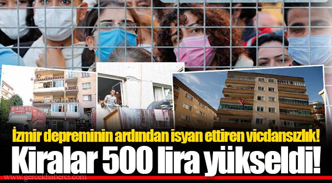 İzmir depreminin ardından isyan ettiren vicdansızlık! Kiralar 500 lira yükseldi!