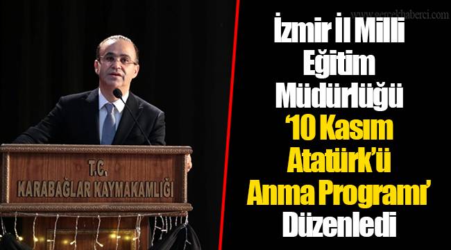 İzmir İl Milli Eğitim Müdürlüğü ‘10 Kasım Atatürk’ü Anma Programı’ Düzenledi