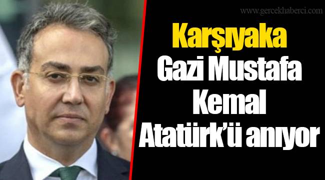 Karşıyaka Gazi Mustafa Kemal Atatürk’ü anıyor