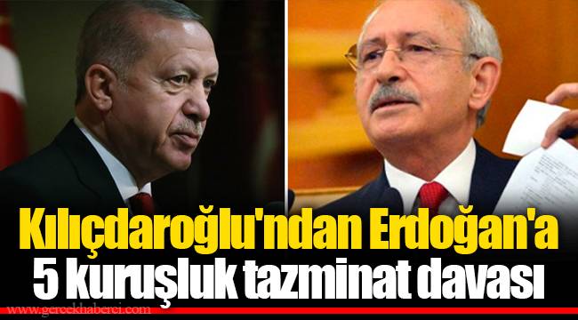 Kılıçdaroğlu'ndan Erdoğan'a 5 kuruşluk tazminat davası