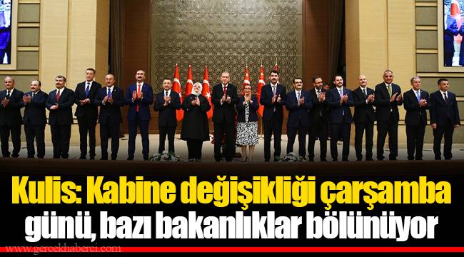 Kulis: Kabine değişikliği çarşamba günü, bazı bakanlıklar bölünüyor