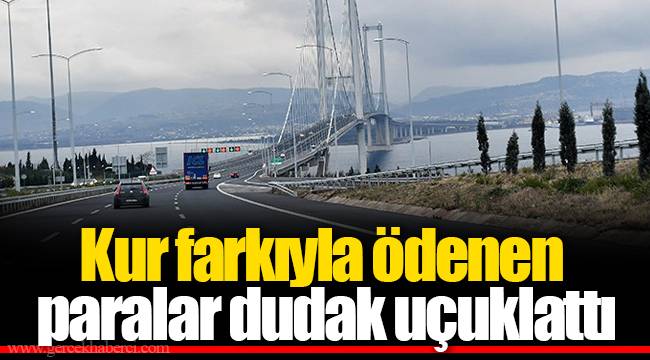 Kur farkıyla ödenen paralar dudak uçuklattı